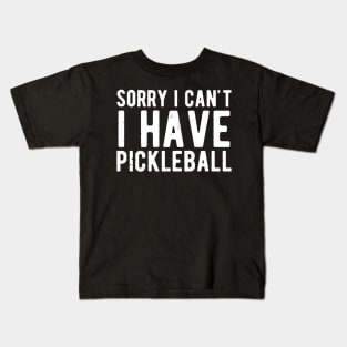 sorry i cant i have pickleball Kids T-Shirt